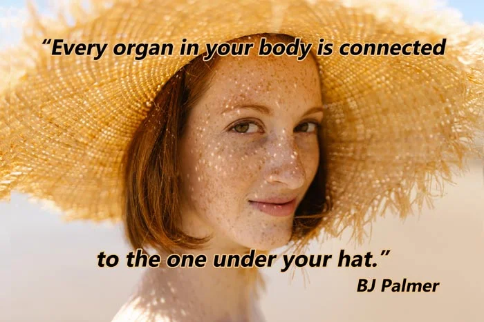Chiropractic Quotes - #24 1 Chiropractic Quote-23 Every organ in your body is connected to the one under your hat.