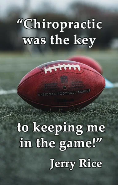 Chiropractic Quotes - #11 1 Quote - Jerry Rice - Chiropractic was the key to keeping me in the game!